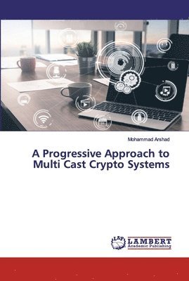 A Progressive Approach to Multi Cast Crypto Systems 1