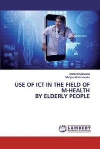 bokomslag Use of ICT in the field of m-health by elderly people