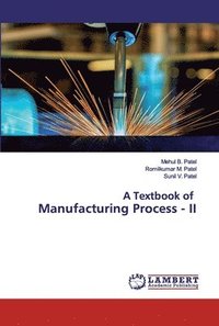 bokomslag A Textbook of Manufacturing Process - II
