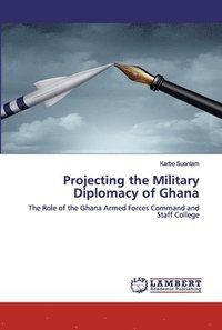 bokomslag Projecting the Military Diplomacy of Ghana