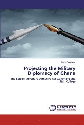 bokomslag Projecting the Military Diplomacy of Ghana
