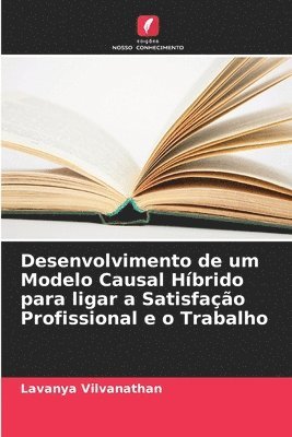 bokomslag Desenvolvimento de um Modelo Causal Hbrido para ligar a Satisfao Profissional e o Trabalho