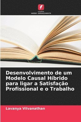 Desenvolvimento de um Modelo Causal Híbrido para ligar a Satisfação Profissional e o Trabalho