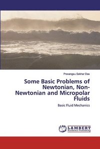 bokomslag Some Basic Problems of Newtonian, Non- Newtonian and Micropolar Fluids