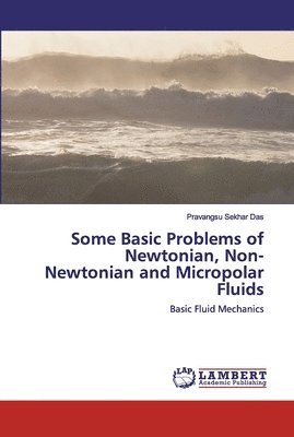 Some Basic Problems of Newtonian, Non- Newtonian and Micropolar Fluids 1