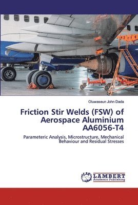 Friction Stir Welds (FSW) of Aerospace Aluminium AA6056-T4 1