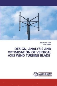 bokomslag Design, Analysis and Optimisation of Vertical Axis Wind Turbine Blade