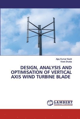 bokomslag Design, Analysis and Optimisation of Vertical Axis Wind Turbine Blade