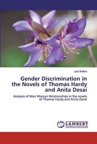 bokomslag Gender Discrimination in the Novels of Thomas Hardy and Anita Desai
