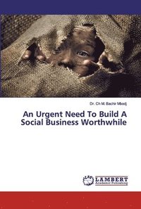 bokomslag An Urgent Need To Build A Social Business Worthwhile