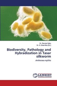bokomslag Biodiversity, Pathology and Hybradization in Tasar silkworm