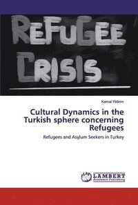 bokomslag Cultural Dynamics in the Turkish sphere concerning Refugees