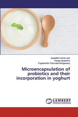 Microencapsulation of probiotics and their incorporation in yoghurt 1