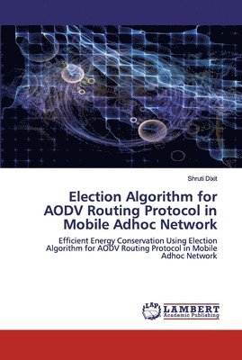 Election Algorithm for AODV Routing Protocol in Mobile Adhoc Network 1