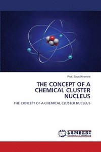 bokomslag The Concept of a Chemical Cluster Nucleus