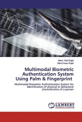 Mohd Saif Wajid, Mohd Anas Wajid, Mohd. Saif Wajid - Multimodal Biometric Authentication System Using Palm & Fingerprint, Häftad