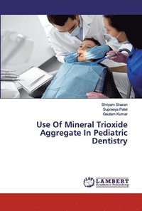 bokomslag Use Of Mineral Trioxide Aggregate In Pediatric Dentistry