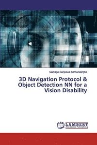 bokomslag 3D Navigation Protocol & Object Detection NN for a Vision Disability