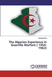 bokomslag The Algerian Experience in Guerrilla Warfare ( 1954-1962)