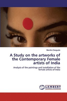 Mandira Dasgupta - Study on the artworks of the Contemporary Female artists of India, Häftad