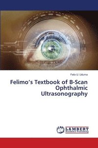 bokomslag Felimo's Textbook of B-Scan Ophthalmic Ultrasonography