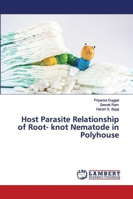 Priyanka Duggal, Sewak Ram, Harish K Bajaj, Harish K. Bajaj - Host Parasite Relationship of Root- knot Nematode in Polyhouse, Häftad