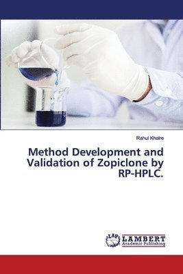 Rahul Khaire - Method Development and Validation of Zopiclone by RP-HPLC., Häftad