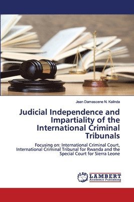 Judicial Independence and Impartiality of the International Criminal Tribunals 1