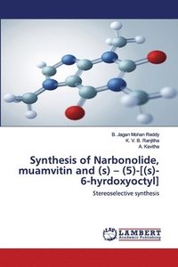 bokomslag Synthesis of Narbonolide, muamvitin and (s) - (5)-[(s)-6-hyrdoxyoctyl]