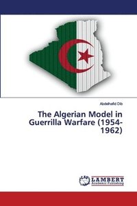 bokomslag The Algerian Model in Guerrilla Warfare (1954-1962)