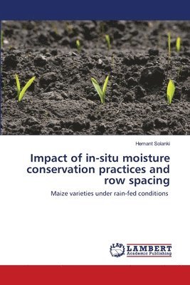 Impact of in-situ moisture conservation practices and row spacing 1