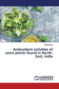 bokomslag Antioxidant activities of some plants found in North-East, India