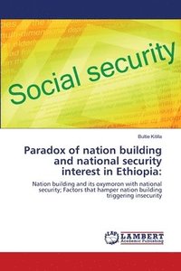 bokomslag Paradox of nation building and national security interest in Ethiopia