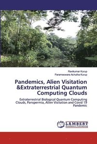 bokomslag Pandemics, Alien Visitation &Extraterrestrial Quantum Computing Clouds