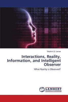 Interactions, Reality, Information, and Intelligent Observer 1