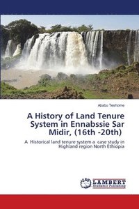 bokomslag A History of Land Tenure System in Ennabssie Sar Midir, (16th -20th)