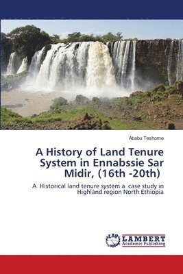 A History of Land Tenure System in Ennabssie Sar Midir, (16th -20th) 1