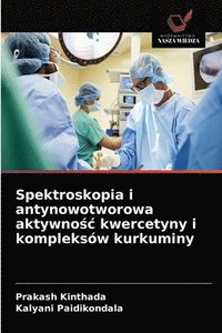 bokomslag Spektroskopia i antynowotworowa aktywno&#347;c kwercetyny i kompleksw kurkuminy