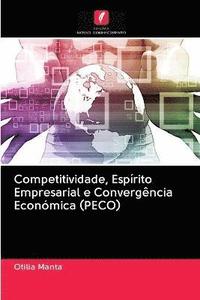 bokomslag Competitividade, Esprito Empresarial e Convergncia Econmica (PECO)