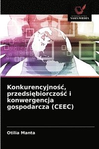 bokomslag Konkurencyjno&#347;c, przedsi&#281;biorczo&#347;c i konwergencja gospodarcza (CEEC)