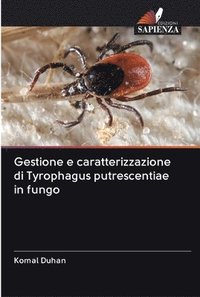 bokomslag Gestione e caratterizzazione di Tyrophagus putrescentiae in fungo