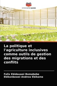 bokomslag La politique et l'agriculture inclusives comme outils de gestion des migrations et des conflits