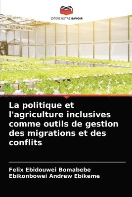 bokomslag La politique et l'agriculture inclusives comme outils de gestion des migrations et des conflits