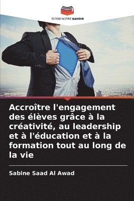 bokomslag Accrotre l'engagement des lves grce  la crativit, au leadership et  l'ducation et  la formation tout au long de la vie