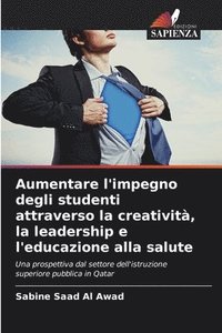 bokomslag Aumentare l'impegno degli studenti attraverso la creatività, la leadership e l'educazione alla salute