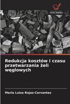 Redukcja kosztw i czasu przetwarzania &#380;eli w&#281;glowych 1