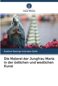 bokomslag Die Malerei der Jungfrau Maria in der stlichen und westlichen Kunst