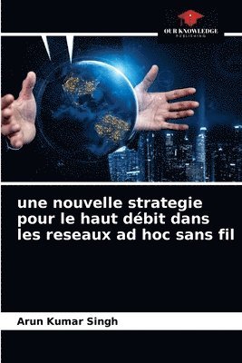 bokomslag Une nouvelle strategie pour le haut dbit dans les reseaux ad hoc sans fil