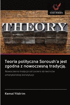 Teoria polityczna Soroush'a jest zgodna z nowoczesn&#261; tradycj&#261;. 1