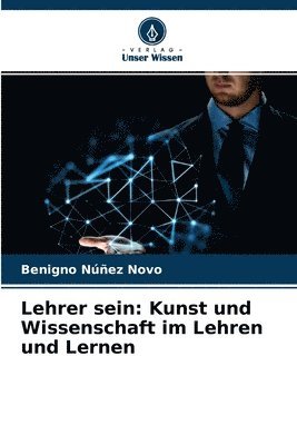 Lehrer sein: Kunst und Wissenschaft im Lehren und Lernen